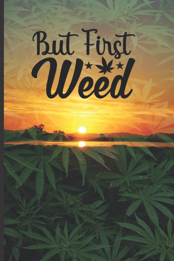 Sunrise with cannabis leaves overlay and the words 'But First, Weed'